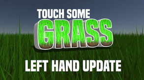 Touch Some Grass - Left Hand Update