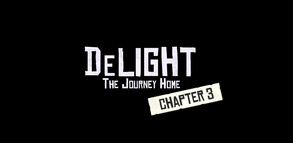 Chapter3 video thumbnail for DeLight: The Journey Home - Chapter 3