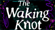 This is The Waking Knot