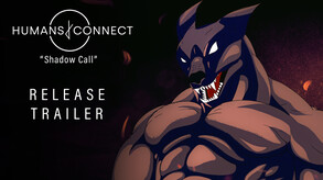 HUMANS CONNECT - Shadow Call Trailer