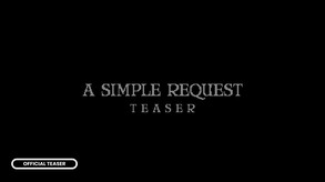 A SIMPLE REQUEST Teaser video thumbnail for A SIMPLE REQUEST