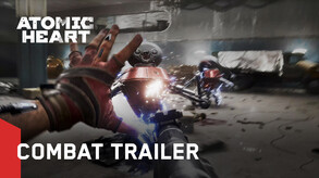 Atomic Heart – Atomic Heart - Combat Trailer