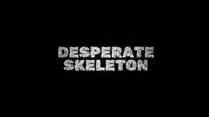 Desperate Skeleton Teaser Trailer #01