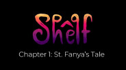 Teaser Trailer Shelf - Chapter 1: St Fanya's Tale