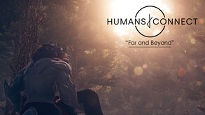 HUMANS CONNECT - Far and Beyond Official Trailer