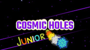 COSMIC HOLES Junior