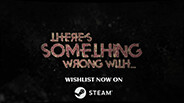 There's something wrong with... Reveal Trailer