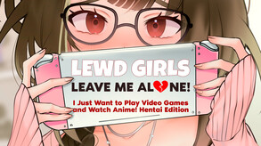 Lewd Girls, Leave Me Alone! I Just Want to Play Video Games and Watch Anime! ~ Hentai Edition screenshot thumbnail video