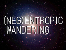 (Neg)Entropic Wandering Trailer