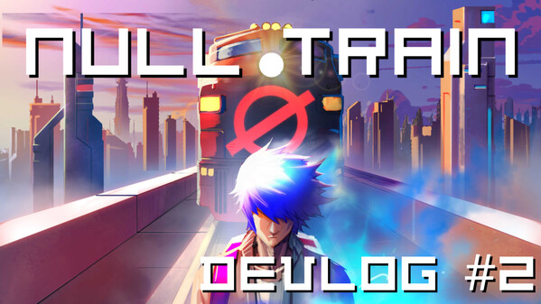 NULL Train: Devlog #2