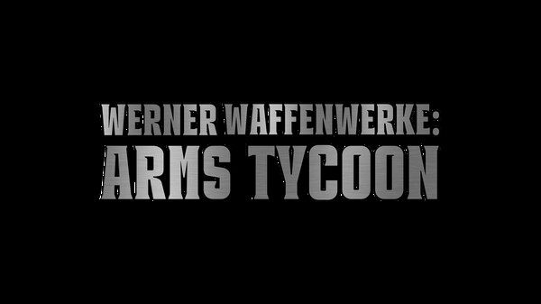 Werner Waffenwerke: Arms Tycoon Teaser