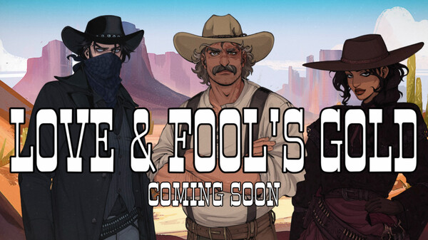 Love & Fool's Gold (coming soon)