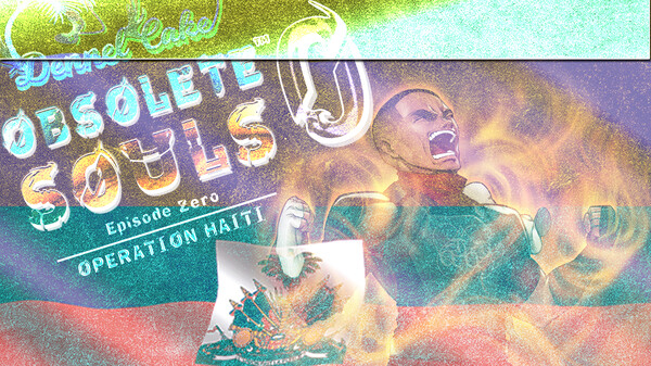 Obsolete Souls™ 0: Operation Haiti - Ignite Your Gamia