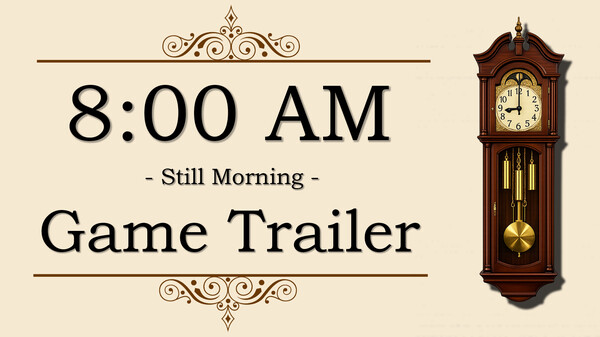 8:00 AM : Still Morning｜Game Trailer