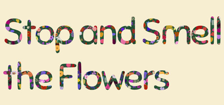 Stop and Smell the Flowers