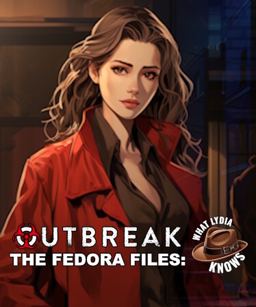 Outbreak The Fedora Files: What Lydia Knows