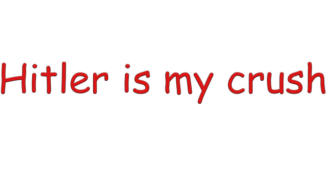 Hitler is my crush