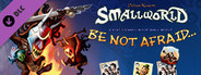 Small World 2 - Be Not Afraid...