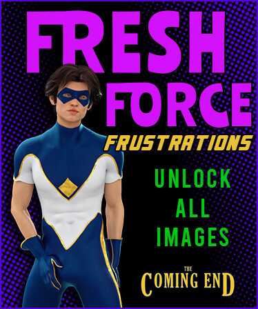 The Coming End: Fresh Force Frustrations - Unlock All Images