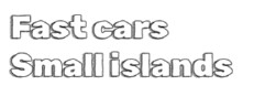 Fast Cars Small Islands