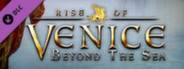 Rise of Venice - Beyond the Sea