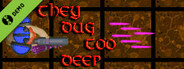 They Dug Too Deep Demo