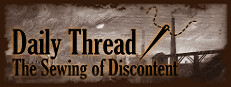 Daily Thread: The Sewing of Discontent