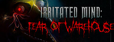 Irritated Mind: Fear of Warehouse