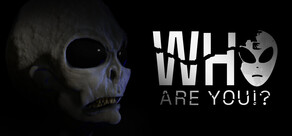 Who Are You!?