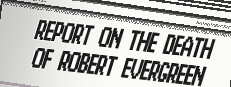 Report on the Death of Robert Evergreen