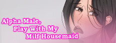 Alfa Male, Play With My Milf Housemaid