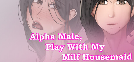 Alpha Male, Play With My Milf Housemaid banner image