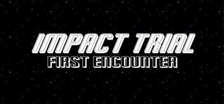 Impact Trial: First Encounter