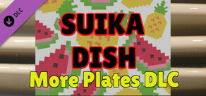 SUIKA DISH More Plates