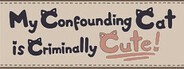 My Confounding Cat is Criminally Cute!