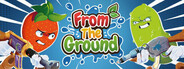 FROM THE GROUND