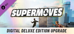 Supermoves -  Digital Deluxe Edition Upgrade