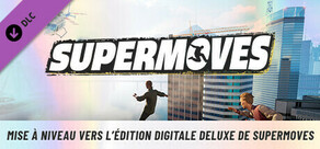 Mise à niveau vers l’Édition Digitale Deluxe de Supermoves