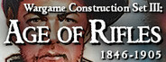 Wargame Construction Set III: Age of Rifles 1846-1905