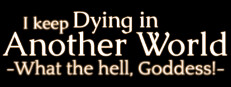 I keep Dying in Another World -What the hell, Goddess!-