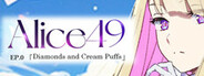 Alice49 EP.0『ダイヤモンドとシュークリーム』
