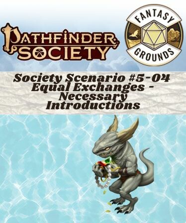 Fantasy Grounds - Pathfinder Society Scenario #5-04: Equal Exchanges - Necessary Introductions