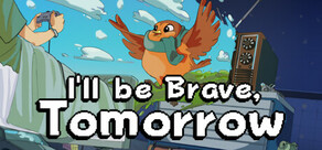 I'll be Brave, Tomorrow - Indie Narrative Platformer