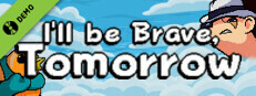I'll be Brave, Tomorrow - Demo