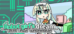 Robot girl's dream -RobotBattleChampionship-