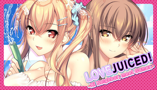 LOVEJUICED! -Hi Neighbor, meet Gamer.-