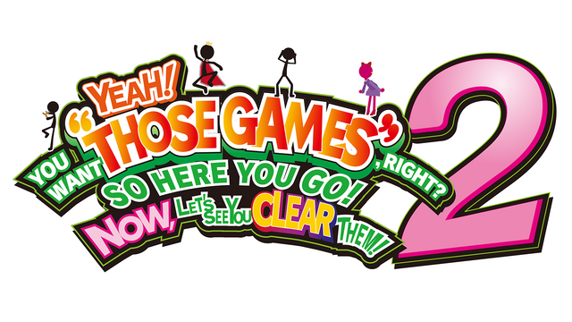 YEAH! YOU WANT "THOSE GAMES," RIGHT? SO HERE YOU GO! NOW, LET'S SEE YOU CLEAR THEM! 2