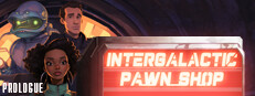Intergalactic Pawn Shop: Prologue