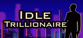 Idle Trillionaire