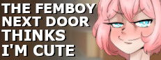 The Femboy Next Door Thinks I'm Cute